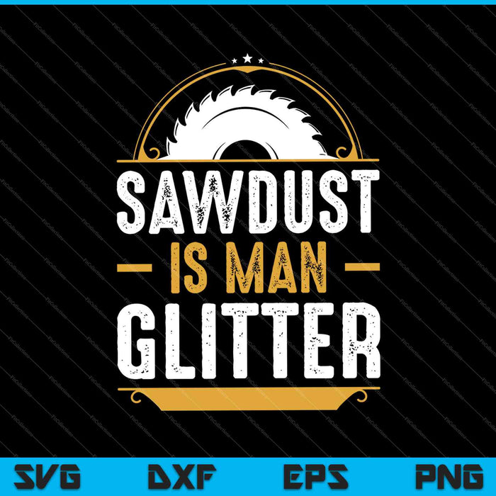 Sawdust es hombre brillo carpintería carpintero SVG PNG corte archivos imprimibles