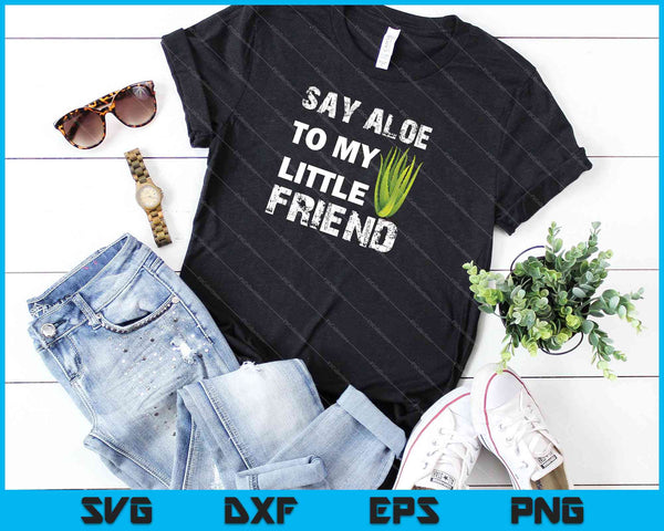 Say Aloe To My Little Friend SVG PNG Cutting Printable Files - on a t-shirt