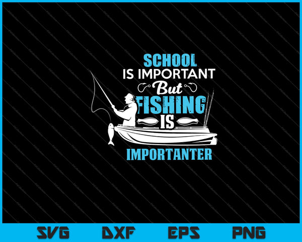 School Is Important But Fishing Is Importuner SVG PNG Cutting Printable Files