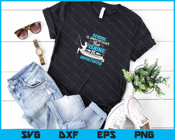La escuela es importante, pero la pesca es más importante SVG PNG cortando archivos imprimibles - on a t-shirt