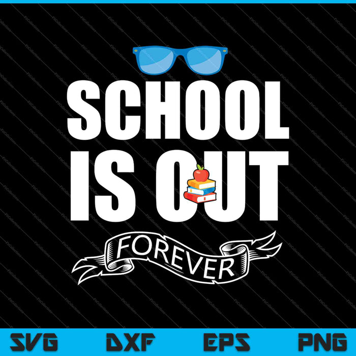 School Is Out Forever Teacher Retirement Gift SVG PNG Cutting Printable Files
