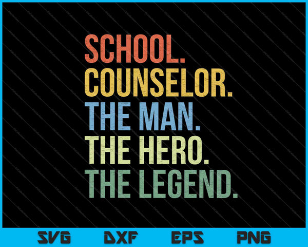 School Counselor The Man The Hero The Legend SVG PNG Cutting Printable Files