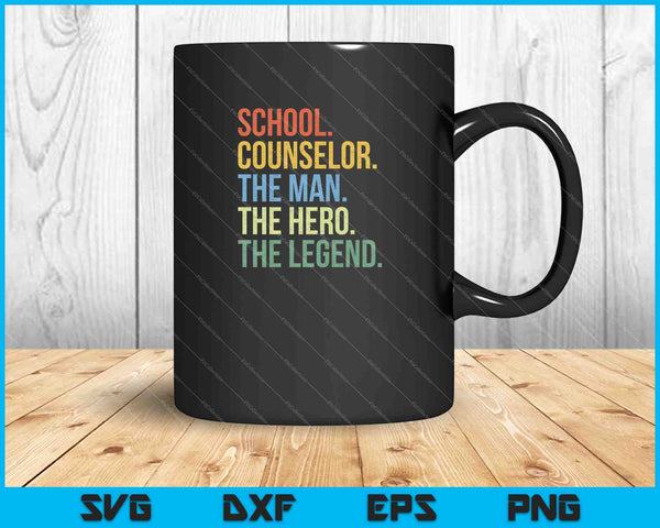 School Counselor The Man The Hero The Legend SVG PNG Cutting Printable Files