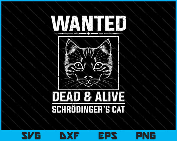 Schrodingers Cat Wanted Dead &amp; Alive grappige wetenschap SVG PNG snijden afdrukbare bestanden