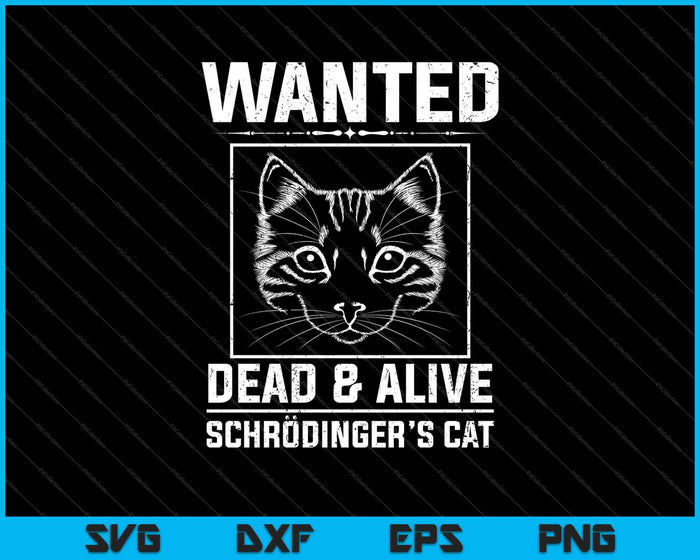 Schrodingers Cat Wanted Dead & Alive Funny Science SVG PNG Cutting Printable Files