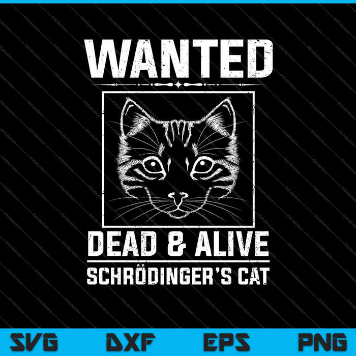 Schrodingers Cat Wanted Dead & Alive Funny Science SVG PNG Cutting Printable Files