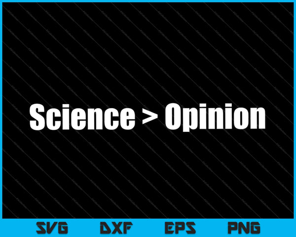 Ciencia mayor que la opinión, ciencia divertida Nerdy SVG PNG cortando archivos imprimibles