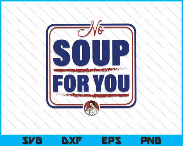 Seinfeld No Soup For You Chef Sign SVG PNG Cortando archivos imprimibles 