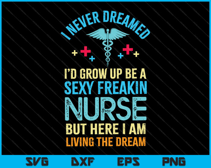 Sexy Nurse Nursing Funny for RN Graduation SVG PNG Cutting Printable Files