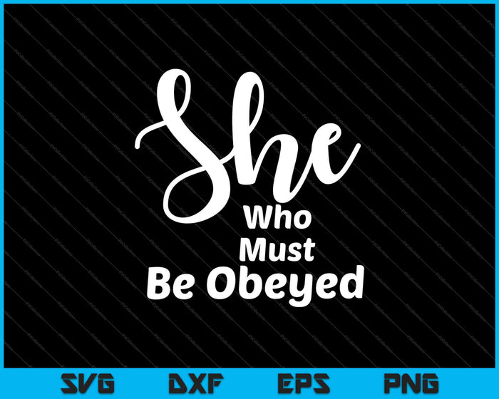 She Who Must Be Obeyed title phrase SVG PNG Cutting Printable Files