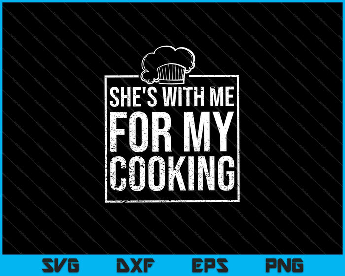 She's With Me For My Cooking Chef & Cook SVG PNG Cutting Printable Files
