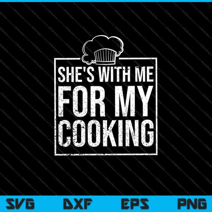 She's With Me For My Cooking Chef & Cook SVG PNG Cutting Printable Files
