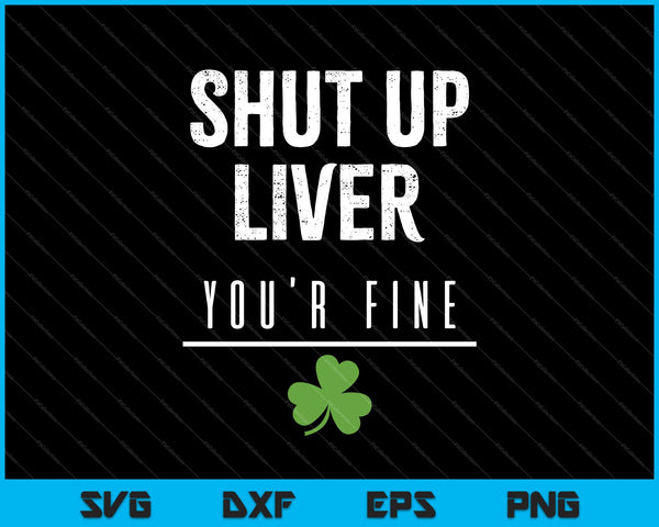 Shut Up Liver SVG PNG Cutting Printable Files