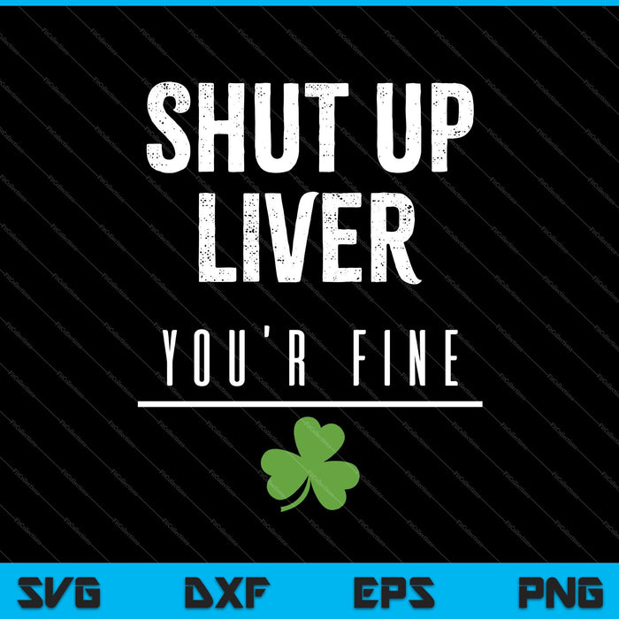 Shut Up Liver SVG PNG Cutting Printable Files