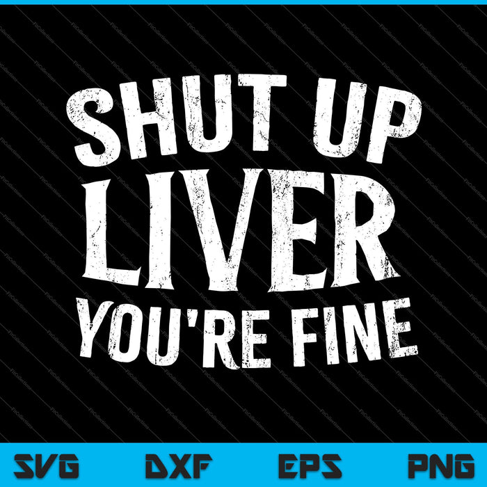 Shut Up Liver You're Fine SVG PNG Cutting Printable Files – creativeusarts shut-up-liver-you-re-fine-svg-png-cutting-printable-files-creativeusarts