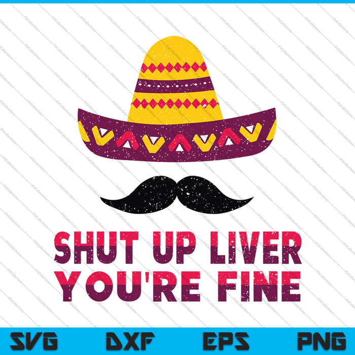 Shut Up Liver You're Fine SVG PNG Cutting Printable Files