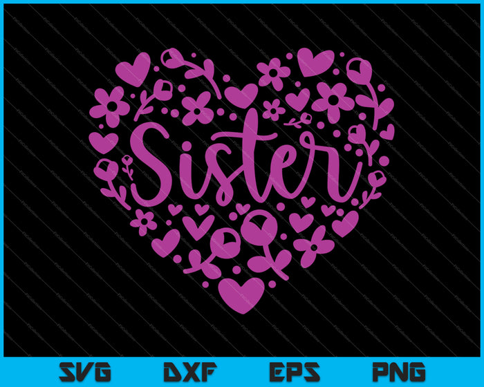Sister Floral Heart Happy Mother's Day Love SVG PNG Cutting Printable Files