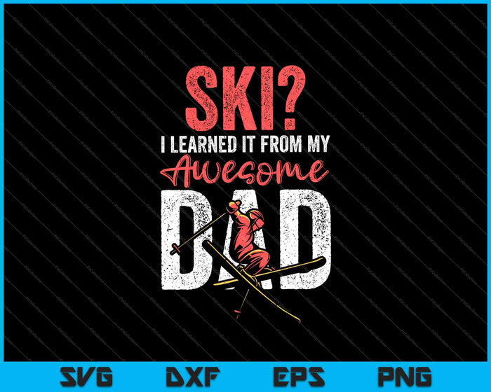 Ski I Learned It From My Awesome Dad SVG PNG Cutting Printable Files