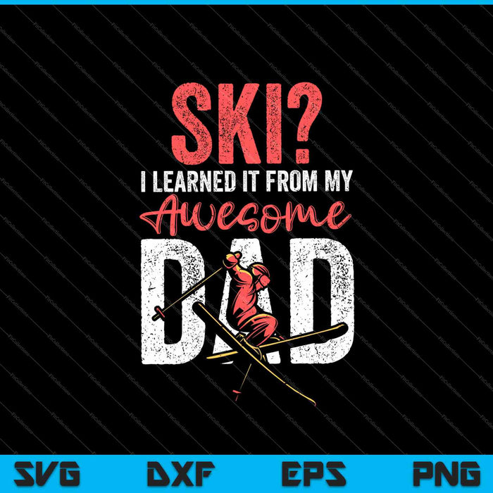 Ski I Learned It From My Awesome Dad SVG PNG Cutting Printable Files