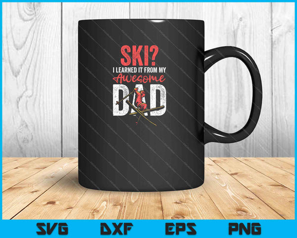 Ski I Learned It From My Awesome Dad SVG PNG Cutting Printable Files