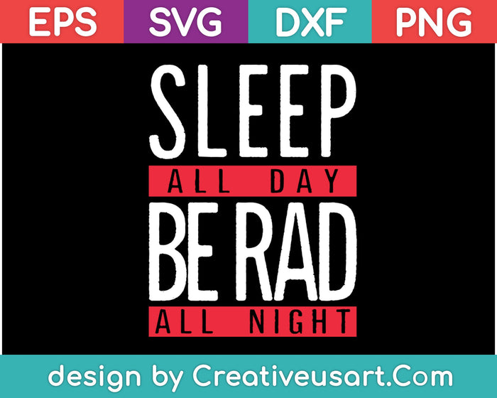 Dormir todo el día Ser rad toda la noche SVG PNG Cortar archivos imprimibles