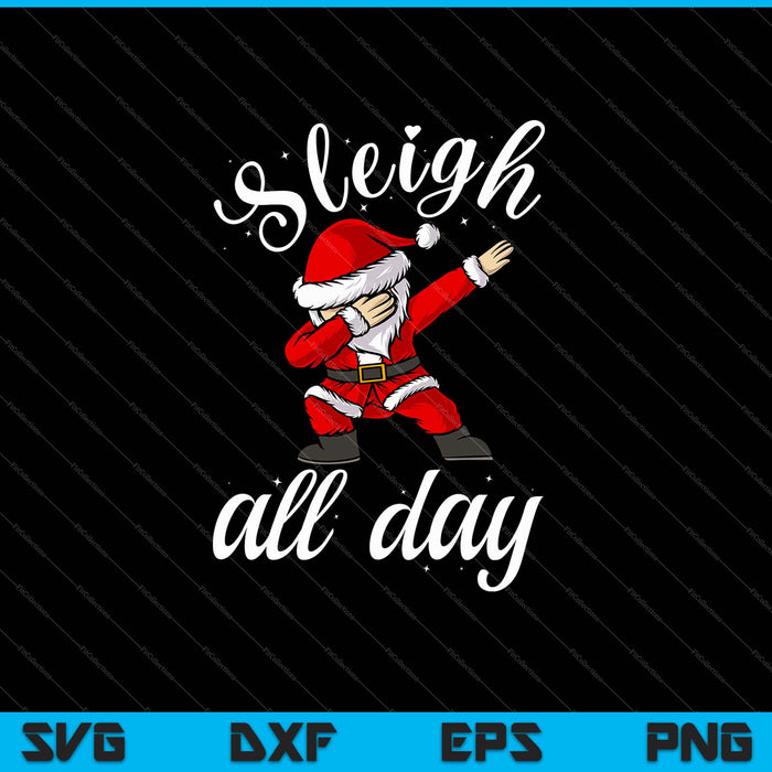 Sleigh All Day Dabbing Santa Funny Christmas SVG PNG Cutting Printable Files