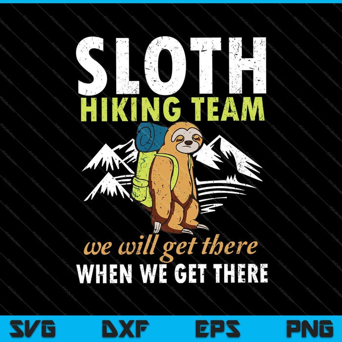 Sloth Hiking Team We Will Get There When We Get There SVG PNG Printable Files