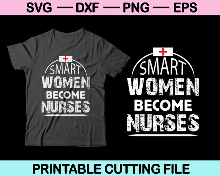 Smart Women Become Nurses SVG PNG Cutting Printable Files