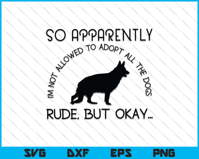 So Apparently I'm Not Allowed To Adopt All The Dogs SVG PNG Files