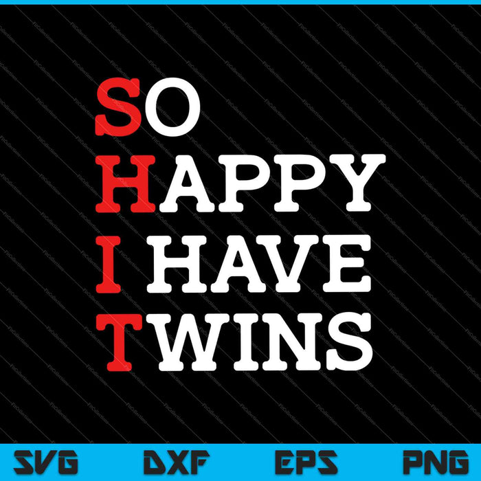 So Happy I Have Twins Funny Parent Mom Dad Saying SVG PNG Cutting Printable Files