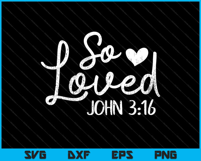 So Loved John 3:16 SVG PNG Cutting Printable Files