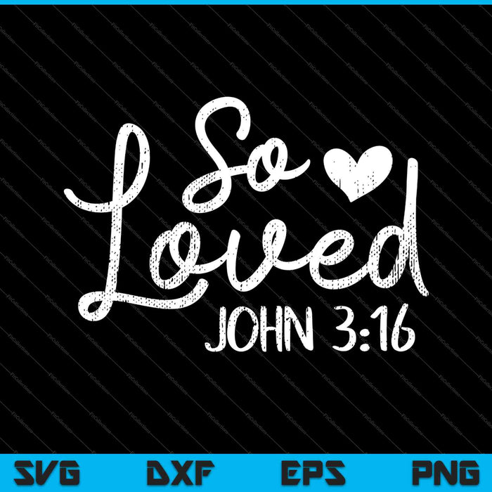 So Loved John 3:16 SVG PNG Cutting Printable Files