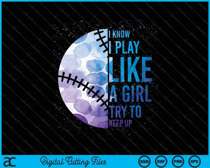 Softball I Know I Play Like Girl SVG PNG Cutting Printable Files