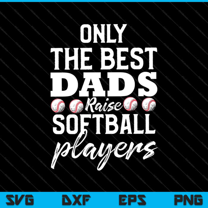 Softball Dad Stuff Gifts from Daughter Only the Best Dads SVG PNG Cutting Printable Files