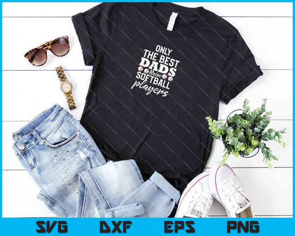 Softball Dad Stuff Gifts from Daughter Only the Best Dads SVG PNG Cutting Printable Files - on a t-shirt