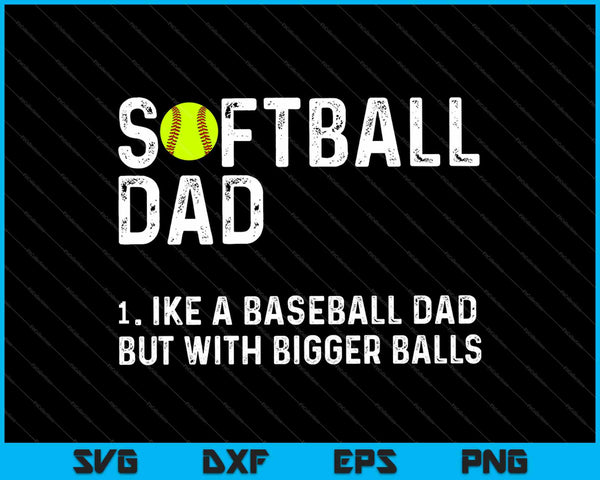 Softball Dad like A Baseball but with Bigger Balls SVG PNG Cutting Printable Files