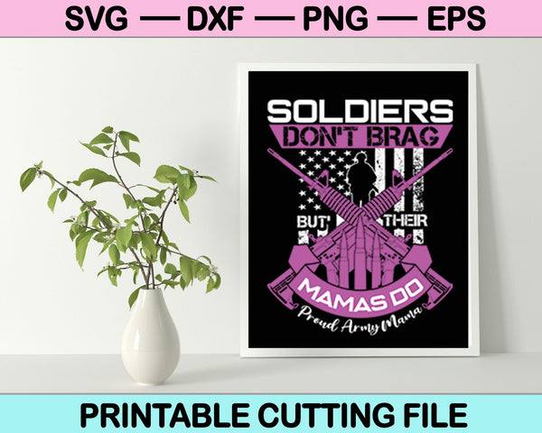 Los soldados no alardean de que sus mamás hacen archivos imprimibles SVG de mamá orgullosa del ejército