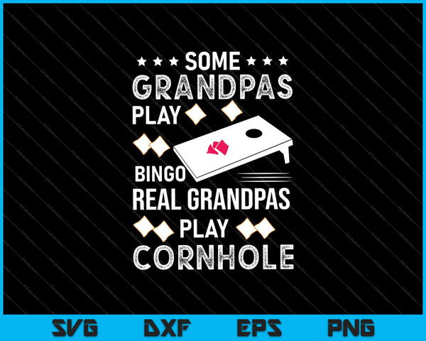 Some Grandpas Play Bingo Real Grandpas Play Cornhole SVG PNG Cutting Printable Files