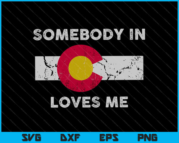Somebody In Colorado Loves SVG PNG Cutting Printable Files
