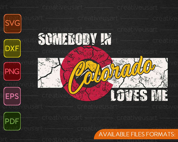 Somebody In Colorado Loves Me SVG PNG Cutting Printable Files
