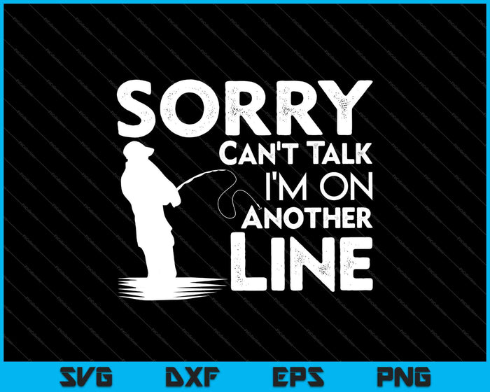 Sorry Can't Talk I'm On Another Line SVG PNG Cutting Printable Files