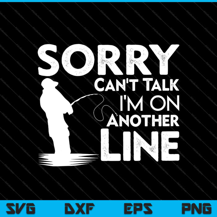 Sorry Can't Talk I'm On Another Line SVG PNG Cutting Printable Files