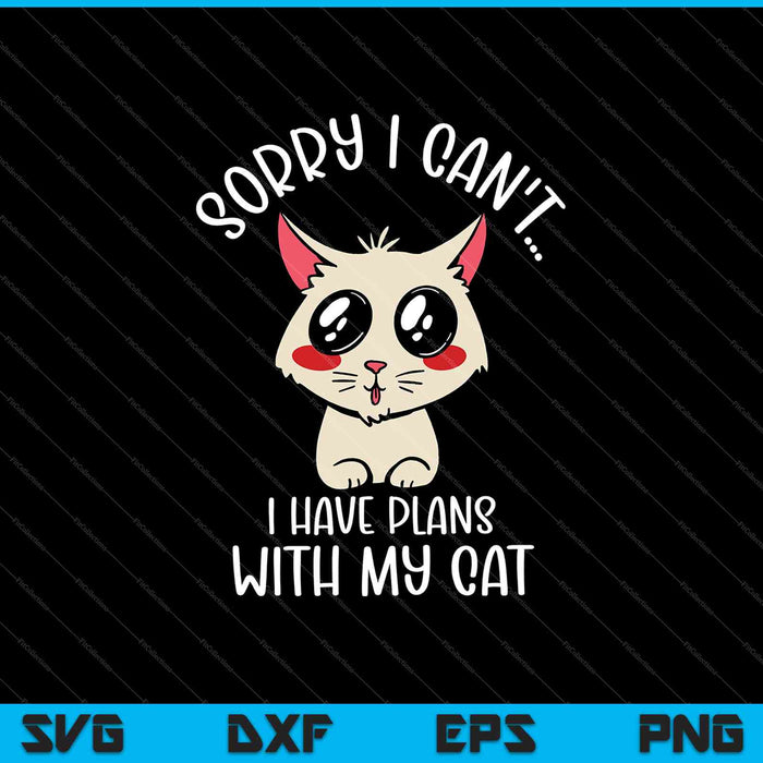 Sorry I Can't I Have Plans With My Cat SVG PNG Cutting Printable Files