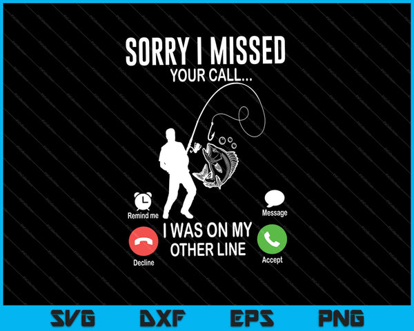 Sorry I Missed Your Call Fishing Fisher SVG PNG Cutting Printable Files