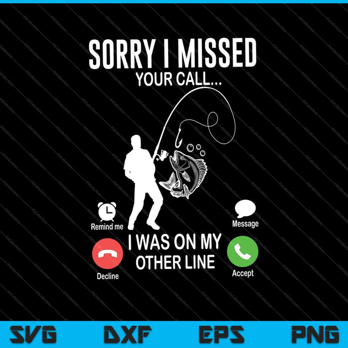 Sorry I Missed Your Call Fishing Fisher SVG PNG Cutting Printable Files