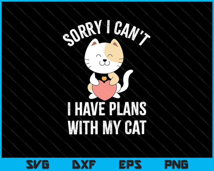 Sorry I Can't I Have Plans with my Cat SVG PNG Cutting Printable Files