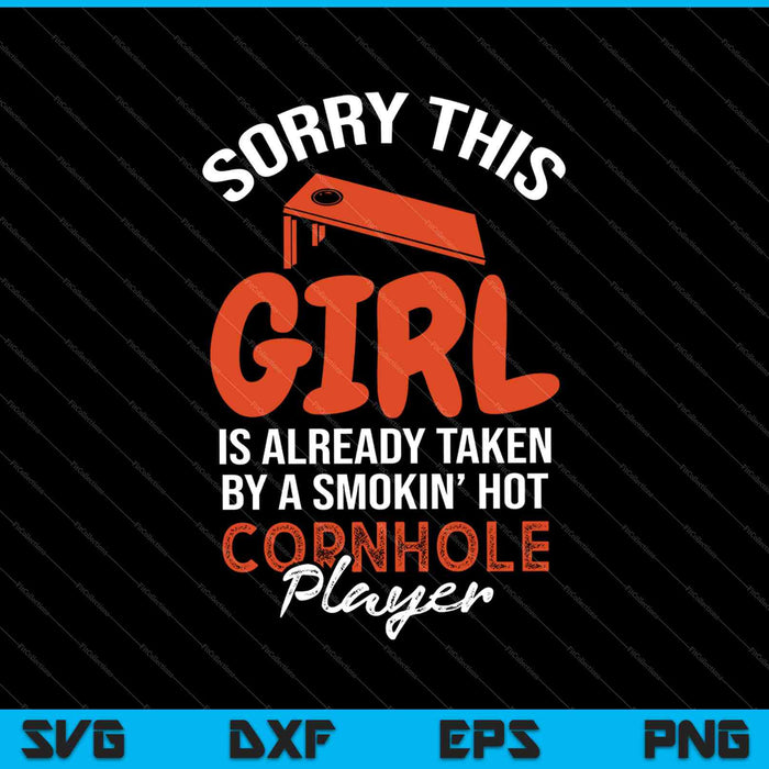 Sorry This Girl Is Taken By Hot Cornhole SVG PNG Cutting Printable Files