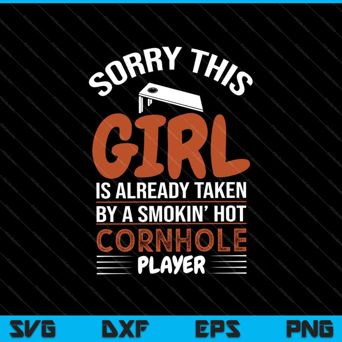 Sorry This Girl Is Taken By Hot Cornhole Player SVG PNG Cutting Printable Files