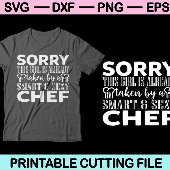 Sorry This Girl is Already Taken by A Smart and Sexy Chef Svg Cutting Printable Files