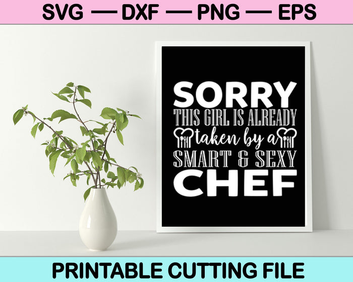 Sorry This Girl is Already Taken by A Smart and Sexy Chef Svg Cutting Printable Files